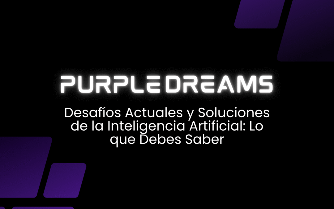 Desafíos Actuales y Soluciones de la Inteligencia Artificial: Lo que Debes Saber